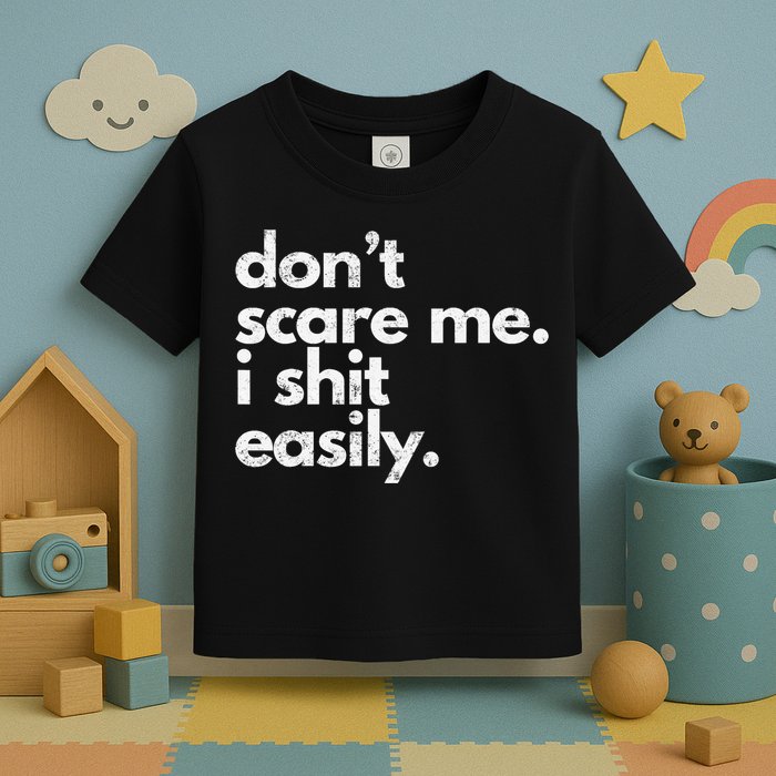 DonT Scare Me I Shit Easily Funny Sarcasm Quote Toddler T-Shirt