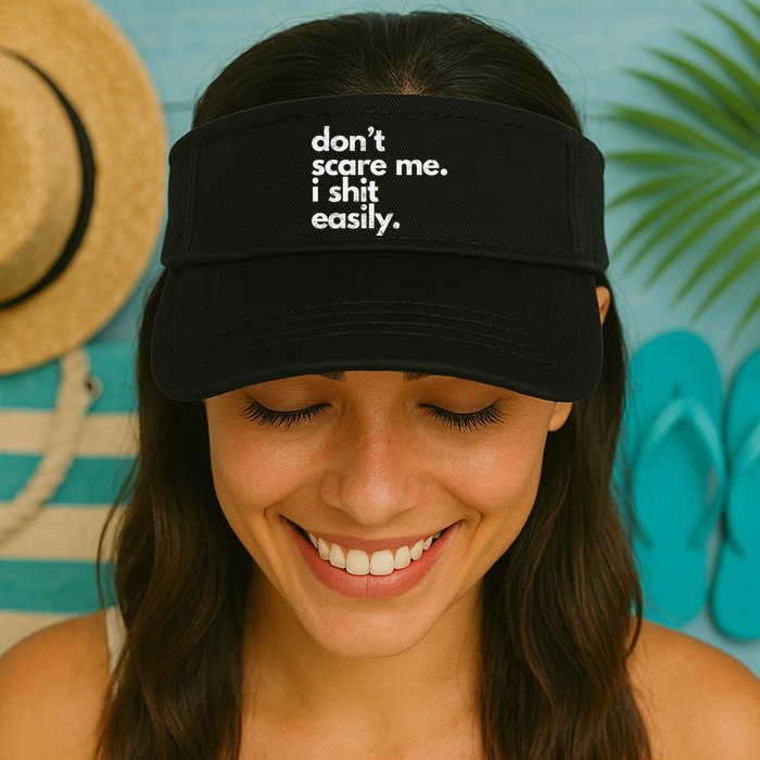 DonT Scare Me I Shit Easily Funny Sarcasm Quote Visor