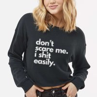 DonT Scare Me I Shit Easily Funny Sarcasm Quote Cropped Pullover Crew