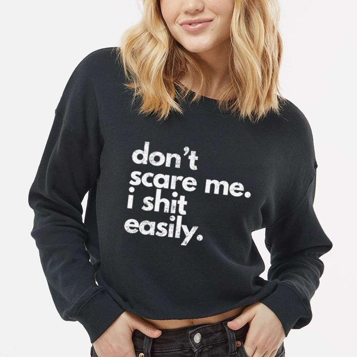 DonT Scare Me I Shit Easily Funny Sarcasm Quote Cropped Pullover Crew