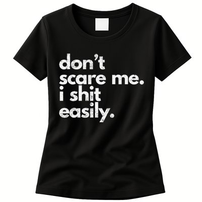 DonT Scare Me I Shit Easily Funny Sarcasm Quote Womens T-Shirt