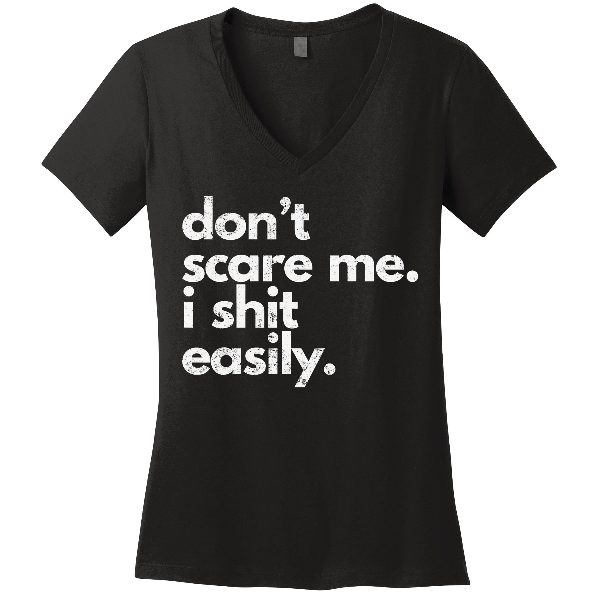 DonT Scare Me I Shit Easily Funny Sarcasm Quote Women's V-Neck T-Shirt