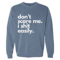 DonT Scare Me I Shit Easily Funny Sarcasm Quote Garment-Dyed Sweatshirt