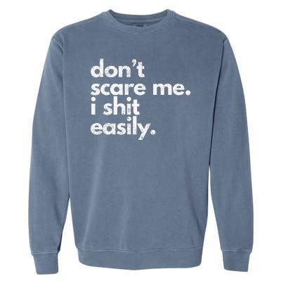 DonT Scare Me I Shit Easily Funny Sarcasm Quote Garment-Dyed Sweatshirt