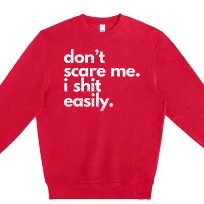 DonT Scare Me I Shit Easily Funny Sarcasm Quote Premium Crewneck Sweatshirt