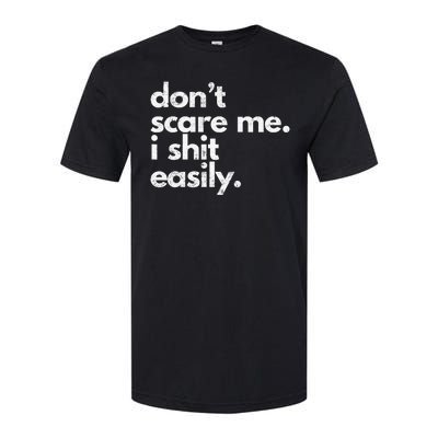 DonT Scare Me I Shit Easily Funny Sarcasm Quote Softstyle CVC T-Shirt