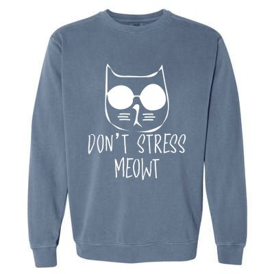 Dont Stress Meowt Me Out Cat Wearing Sun Glasses Kitten Cool Gift Garment-Dyed Sweatshirt