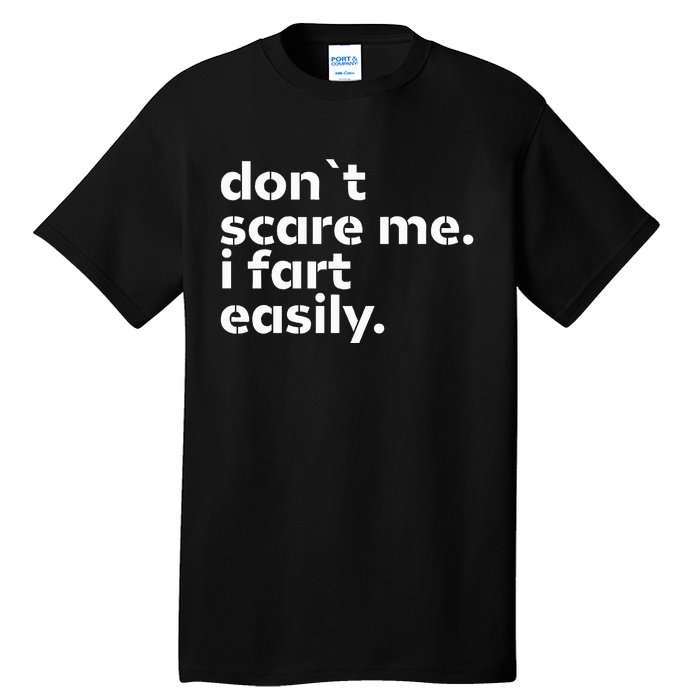 DonT Scare Me I Fart Easily Funny Sarcastic Humor Hilarious Tall T-Shirt