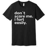 DonT Scare Me I Fart Easily Funny Sarcastic Humor Hilarious Premium T-Shirt