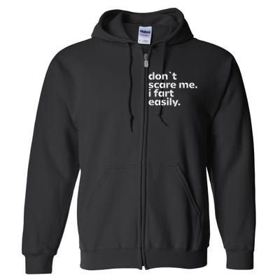 DonT Scare Me I Fart Easily Funny Sarcastic Humor Hilarious Full Zip Hoodie