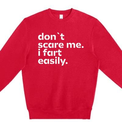 DonT Scare Me I Fart Easily Funny Sarcastic Humor Hilarious Premium Crewneck Sweatshirt