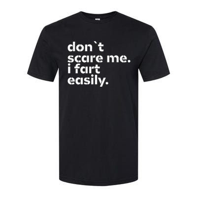 DonT Scare Me I Fart Easily Funny Sarcastic Humor Hilarious Softstyle CVC T-Shirt