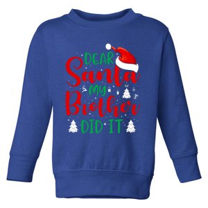 Dear Santa My Brother Did It Gift Toddler Sweatshirt