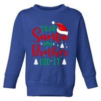 Dear Santa My Brother Did It Gift Toddler Sweatshirt