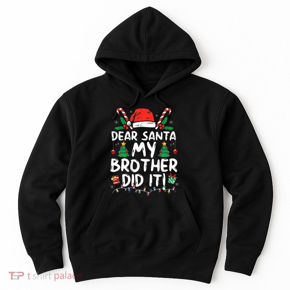 Dear Santa My Brother Did It Funny Christmas Hoodie