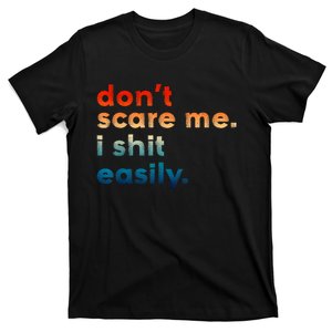 DonT Scare Me I Shit Easily Funny Saying T-Shirt