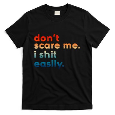 DonT Scare Me I Shit Easily Funny Saying T-Shirt