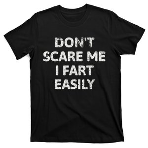 DonT Scare Me I Fart Easily Funny Flatulence Design For Dads T-Shirt