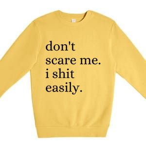 DonT Scare Me I Shit Easily Funny Sarcasm Quote Premium Crewneck Sweatshirt