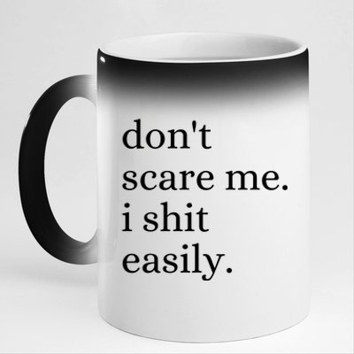 DonT Scare Me I Shit Easily Funny Sarcasm Quote 11oz Black Color Changing Mug