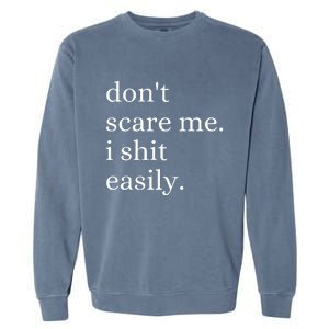 DonT Scare Me I Shit Easily Funny Sarcasm Quote Garment-Dyed Sweatshirt