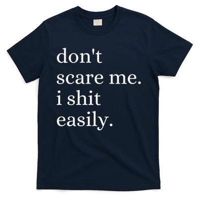 DonT Scare Me I Shit Easily Funny Sarcasm Quote T-Shirt