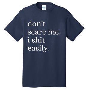 DonT Scare Me I Shit Easily Funny Sarcasm Quote Tall T-Shirt