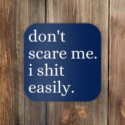 DonT Scare Me I Shit Easily Funny Sarcasm Quote Coaster