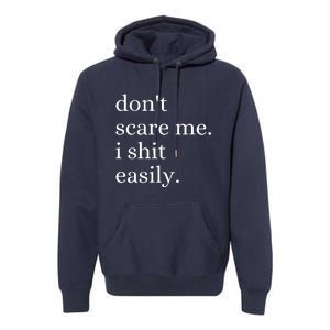 DonT Scare Me I Shit Easily Funny Sarcasm Quote Premium Hoodie