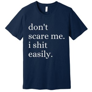 DonT Scare Me I Shit Easily Funny Sarcasm Quote Premium T-Shirt