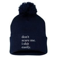 DonT Scare Me I Shit Easily Funny Sarcasm Quote Pom Pom 12in Knit Beanie