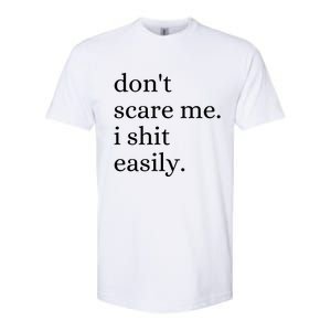 DonT Scare Me I Shit Easily Funny Sarcasm Quote Softstyle CVC T-Shirt