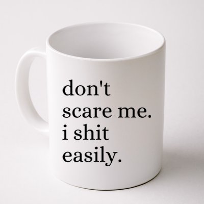 DonT Scare Me I Shit Easily Funny Sarcasm Quote Coffee Mug