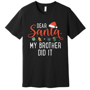 Dear Santa My Brother Did It Family Christmas Premium T-Shirt