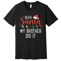 Dear Santa My Brother Did It Family Christmas Premium T-Shirt