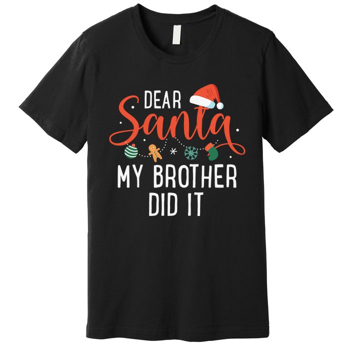 Dear Santa My Brother Did It Family Christmas Premium T-Shirt