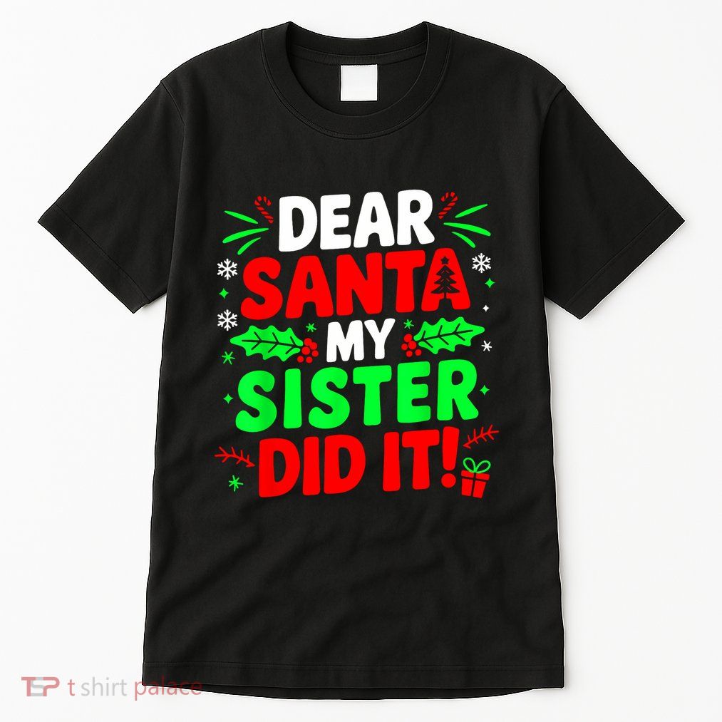 Dear Santa My Sister Did It Funny Christmas Sibling Tall T-Shirt