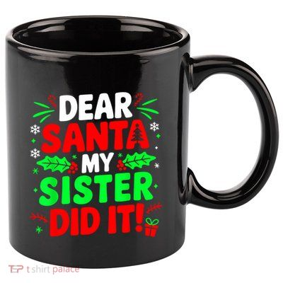 Dear Santa My Sister Did It Funny Christmas Sibling 11oz C Handle Ceramic Mug
