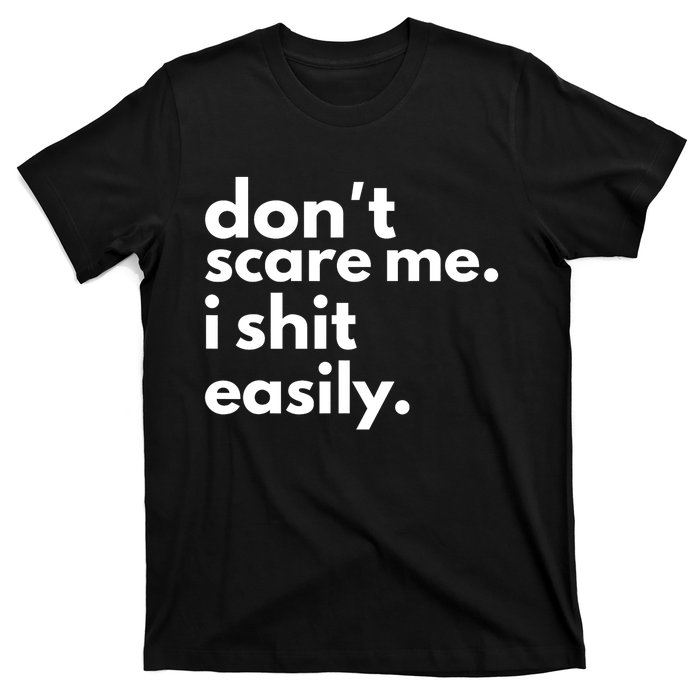 DonT Scare Me I Shit Easily T-Shirt