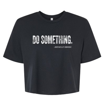 Do Something Michelle Obama Bella+Canvas Jersey Crop Tee