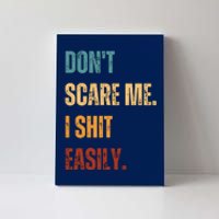 DonT Scare Me I Shit Easily Funny Canvas