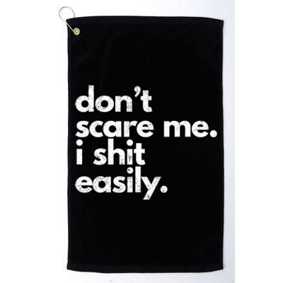 DonT Scare Me I Shit Easily Platinum Collection Golf Towel