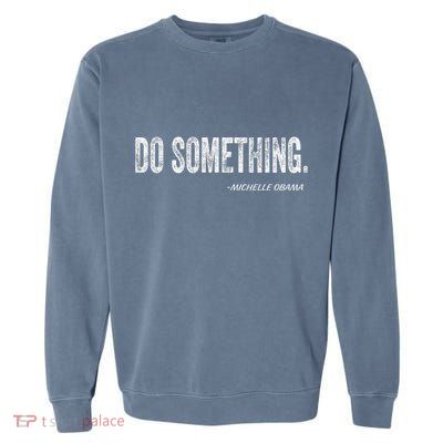 Do Something Michelle Obama Garment-Dyed Sweatshirt