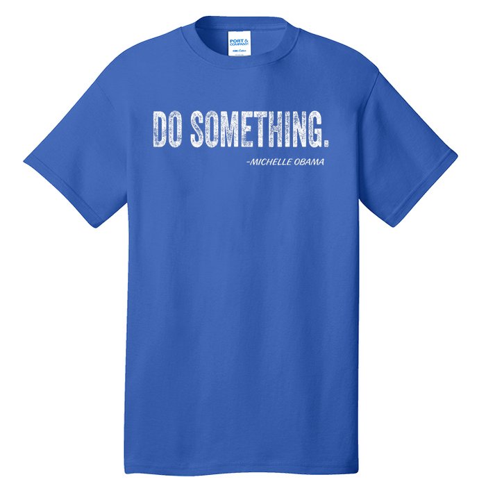 Do Something Michelle Obama Tall T-Shirt