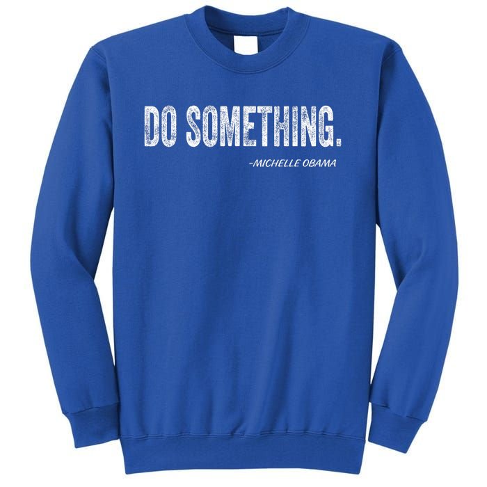 Do Something Michelle Obama Tall Sweatshirt