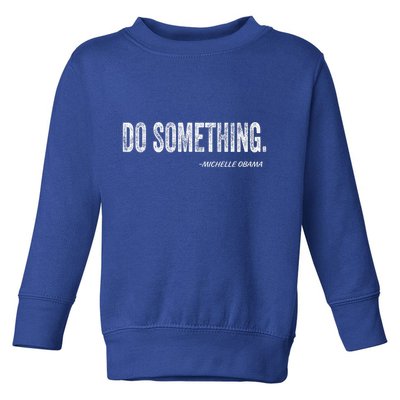 Do Something Michelle Obama Toddler Sweatshirt