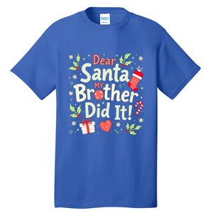 Dear Santa My Brother Did It Funny Christmas Gift Tall T-Shirt