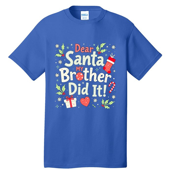 Dear Santa My Brother Did It Funny Christmas Gift Tall T-Shirt