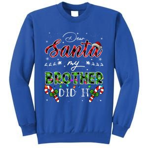 Dear Santa My Brother Did It Funny Christmas Pajama Gift Tall Sweatshirt