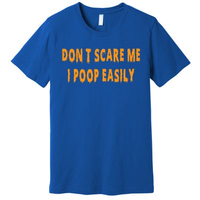 Don't Scare Me I Poop Easily Funny Halloween Premium T-Shirt